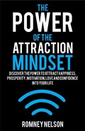 Cover: The Power of the Attraction Mindset: Discover the Power to Attract Happiness, Prosperity, Motivation, Love and Confidence Into Your Life - The Life Graduate Publishing Group