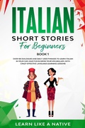Cover: Italian Short Stories for Beginners Book 1: Over 100 Dialogues and Daily Used Phrases to Learn Italian in Your Car. Have Fun & Grow Your Vocabulary, with Crazy Effective Language Learning Lessons (Italian for Adults, #1) - Learn Like a Native