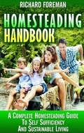 Cover: Homesteading Handbook : A Complete Homesteading Guide to Self Sufficiency and Sustainable Living - justhappyforever.com