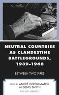 Cover: Neutral Countries as Clandestine Battlegrounds, 1939-1968 - Lexington Books