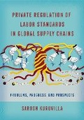 Cover: Private Regulation of Labor Standards in Global Supply Chains - ILR Press