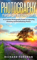 Cover: Photography Tips for Beginners: A Complete  Photography Guide to Capturing Stunning and Breathtaking Photos - justhappyforever