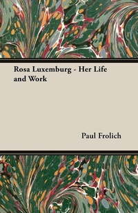 Abbildung von: Rosa Luxemburg - Her Life and Work - Hesperides Press