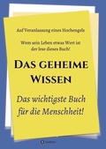 Cover: Das geheime Wissen - Das wichtigste Buch f&uuml;r die Menschheit! - tredition