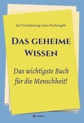 Cover: Das geheime Wissen - Das wichtigste Buch f&uuml;r die Menschheit! - tredition