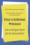 Cover: Das geheime Wissen - Das wichtigste Buch f&uuml;r die Menschheit! - tredition