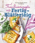Cover: Familienrezepte mit Fertig-Bl&auml;tterteig: schnell, gesund und lecker. Das Kochbuch mit Rezepten f&uuml;r Gro&szlig;e und Kleine. Gut kochen f&uuml;r die ganze Familie - Bassermann