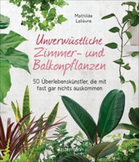 Abbildung von: Unverwüstliche Zimmer- und Balkonpflanzen - Bassermann