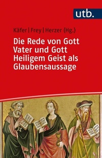 Abbildung von: Die Rede von Gott Vater und Gott Heiligem Geist als Glaubensaussage - UTB