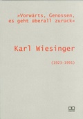 Cover: "Vorw&auml;rts, Genossen, es geht &uuml;berall zur&uuml;ck". Karl Wiesinger (1923-1991) - Adalbert-Stifter-Institut des Landes Ober&ouml;sterreich