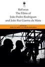 Cover: ReFocus: The Films of Joao Pedro Rodrigues and Joao Rui Guerra da Mata - Edinburgh University Press