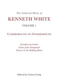Enlarge image Cover: The Collected Works of Kenneth White, Volume 1 - Edinburgh University Press