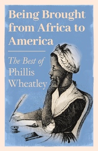 Abbildung von: Being Brought from Africa to America - The Best of Phillis Wheatley - Read Books