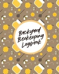 Cover: Backyard Beekeeping Logbook - Paige Cooper RN