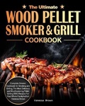 Cover: The Ultimate Wood Pellet Grill and Smoker Cookbook - Vanessa Brown