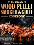 Cover: The Ultimate Wood Pellet Grill and Smoker Cookbook - Vanessa Brown