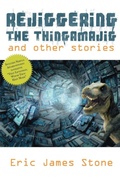 Cover: Rejiggering the Thingamajig and Other Stories - Robot Sorcerer Press