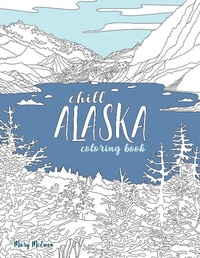 Abbildung von: Chill Alaska Coloring Book - Mary McEwen