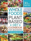 Cover: Whole Foods Plant Based Diet Cookbook for Beginners - Yunkass Publishing