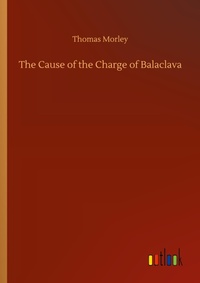 Enlarge image Cover: The Cause of the Charge of Balaclava - Outlook Verlag
