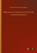 Cover: Reflections on the Rise and Fall of the Ancient Republicks - Outlook Verlag