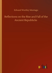 Enlarge image Cover: Reflections on the Rise and Fall of the Ancient Republicks - Outlook Verlag