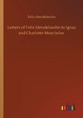 Cover: Letters of Felix Mendelssohn to Ignaz and Charlotte Moscheles - Outlook Verlag