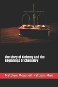 Cover: The Story Of Alchemy And The Beginnings Of Chemistry - Platanus Publishing