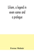 Cover: Liliom, a legend in seven scenes and a prologue - ALPHA EDITION