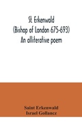 Cover: St. Erkenwald (Bishop of London 675-693) An alliterative poem - ALPHA EDITION