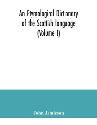Abbildung von: An etymological dictionary of the Scottish language (Volume I) - ALPHA EDITION