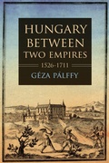 Cover: Hungary Between Two Empires 1526-1711 - Indiana University Press