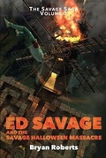 Cover: Ed Savage and the Savage Halloween Massacre - Savage Roberts Publishing