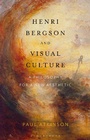 Cover: Henri Bergson and Visual Culture - Bloomsbury Academic