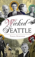 Cover: Wicked Seattle - History Press Library Editions