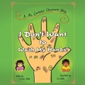 Cover: I Don't Want to Wash My Hands! - Xlibris NZ