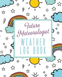 Abbildung von: Future Meteorologist Weather Log Book - Alice Devon