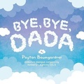 Cover: Bye, Bye, Dada - Chalfant Eckert Publishing