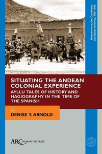 Enlarge image Cover: Situating the Andean Colonial Experience - Arc Humanities Press