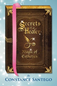 Abbildung von: Secrets of a Healer - Magic of Esthetics - Maximillian Enterprises Inc.