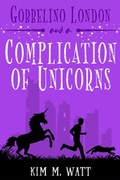 Cover: Gobbelino London & a Complication of Unicorns (Gobbelino London, PI, #3) - Kim M. Watt
