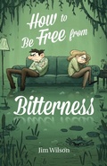 Cover: How to Be Free from Bitterness - Community Christian Ministries