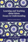 Cover: Teaching and Learning About Islam: Essays in Understanding - John Catt Educational Ltd