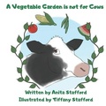 Cover: A Vegetable Garden is Not For Cows - Dreaming Big Publications