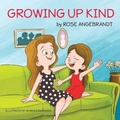 Cover: Growing Up Kind - Rose Angebrandt