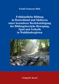 Cover: Fr&uuml;hkindliche Bildung in Deutschland und S&uuml;dkorea unter besonderer Ber&uuml;cksichtigung der Bildungsbereiche Bewegung, Spiel und &Auml;sthetik in Waldkinderg&auml;rten - Kovac, Dr. Verlag