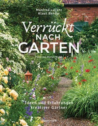 Abbildung von: Verrückt nach Garten. Ideen und Erfahrungen kreativer Gärtner - Bassermann
