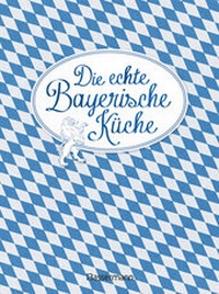 Abbildung von: Die echte Bayerische Küche - Das nostalgische Kochbuch mit regionalen und traditionellen Rezepten aus Bayern - Bassermann