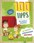 Cover: 100 Tipps f&uuml;r Outdoor-Abenteuer: DIY-Projekte, Profitricks, Naturwissen f&uuml;r Kinder ab 10 Jahren - Schwager & Steinlein