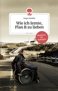 Cover: Wie ich lernte, Plan B zu lieben. Life is a story - story.one - story.one - the library of life